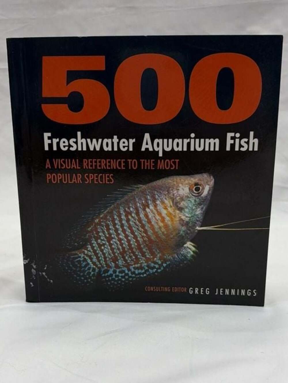 500 Freshwater Aquarium Fish: Visual Reference to  Popular Species Greg Jennings